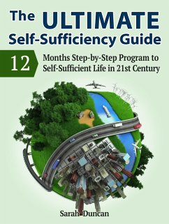 The Ultimate Self-Sufficiency Guide: 12 Months Step-by-Step Program to Self-Sufficient Life in 21st Century (eBook, ePUB) - Duncan, Sarah