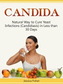 Candida: Natural Way to Cure Yeast Infections (Candidiasis) in Less than 30 Days (eBook, ePUB)
