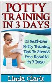 Potty Training In 3 Days: 33 Best-Ever Potty Training Tips To Stress Free Results In 3 Days (eBook, ePUB)