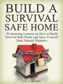 Build a Survival Safe Home: 30 Amazing Lessons on How to Build Survival Safe Home and Save Yourself from Natural Disasters (eBook, ePUB) Build a Survival Safe Home: 30 Amazing Lessons on How to Build Survival Safe Home and Save Yourself from Natural Disasters (eBook, ePUB)