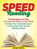 Speed Reading: 33 Techniques and Tips to Unlock the Power of Your Mind! Increase Your Comprehension and Increase Your Overall Reading Speed (eBook, ePUB)