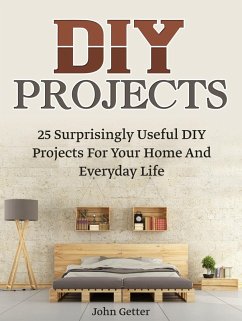 Diy Projects: 25 Surprisingly Useful Diy Projects For Your Home And Everyday Life (eBook, ePUB) - Getter, John