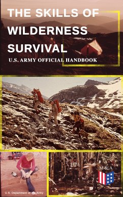 The Skills of Wilderness Survival - U.S. Army Official Handbook (eBook, ePUB) - Army, U. S. Department Of The