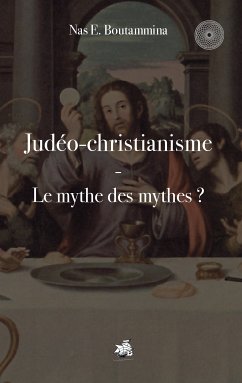 Judéo-christianisme - Le mythe des mythes ? (eBook, ePUB) - Boutammina, Nas E.