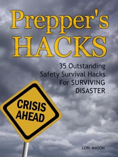 Prepper's Hacks: 35 Outstanding Safety Survival Hacks For Surviving Disaster (eBook, ePUB) - Mason, Lori