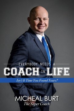 Cover Everybody Needs a Coach in Life: Isn't It Time You Found Yours? (eBook, ePUB)