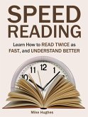 Speed Reading: Learn How to Read Twice as Fast, and Understand Better (eBook, ePUB)