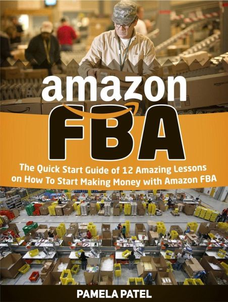 Amazon Fba: The Quick Start Guide of 12 Amazing Lessons on How To Start Making Money with Amazon Fba (eBook, ePUB) Amazon Fba: The Quick Start Guide of 12 Amazing Lessons on How To Start Making Money with Amazon Fba (eBook, ePUB)