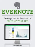 Evernote: 70 Ways to Use Evernote to Speed Up Your Life (eBook, ePUB)
