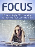 Focus: 12 Surprisingly Effective Ways to Improve Your Concentration (eBook, ePUB)