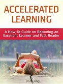 Accelerated Learning: A How-To Guide on Becoming an Excellent Learner and Fast Reader (eBook, ePUB)