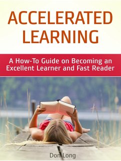Accelerated Learning: A How-To Guide on Becoming an Excellent Learner and Fast Reader (eBook, ePUB) - Long, Don