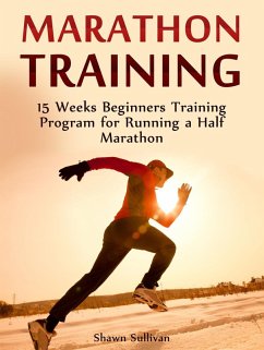Marathon Training: 15 Weeks Beginners Training Program for Running a Half Marathon (eBook, ePUB) - Sullivan, Shawn