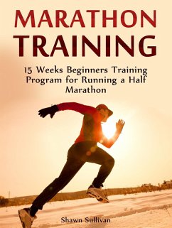 Marathon Training: 15 Weeks Beginners Training Program for Running a Half Marathon (eBook, ePUB) - Sullivan, Shawn