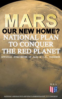 Cover Mars: Our New Home? - National Plan to Conquer the Red Planet (Official Strategies of NASA & U.S. Congress) (eBook, ePUB)