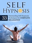Self Hypnosis: 33 Outstanding Self-Hypnosis Techniques for Complete Relaxation (eBook, ePUB)