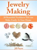 Jewelry Making: 20 Beautiful Necklaces You can Make Easily At Your Home (eBook, ePUB)