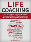 Life Coaching: 23 Lessons on How to Become a Successful Coach Who Encourages, Motivates and Inspires Other People (eBook, ePUB)