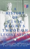 A History of Civil Rights Through Legislation: Constitutional Amendments, Laws, Supreme Court Decisions & Key Foreign Policy Acts (eBook, ePUB)