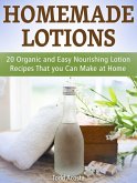 Homemade Lotions: 20 Organic and Easy Nourishing Lotion Recipes That you Can Make at Home (eBook, ePUB)