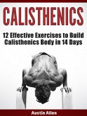 Calisthenics: 12 Effective Exercises to Build Calisthenics Body in 14 Days (eBook, ePUB)