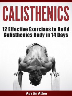 Calisthenics: 12 Effective Exercises to Build Calisthenics Body in 14 Days (eBook, ePUB) - Allen, Austin