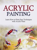 Acrylic Painting: Learn How to Paint Easy Techniques with Acrylic Paint (with photos) (eBook, ePUB)
