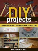 Diy Projects: 23 Awesome and Easy to Make Diy Projects of All time (eBook, ePUB)
