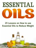 Essential Oils: 23 Lessons on How to use Essential Oils to Reduce Weight (eBook, ePUB)