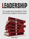 Leadership: 25 Leadership Qualities That All Great Leaders Must Have (eBook, ePUB)
