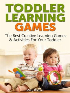 Toddler Learning Games: The Best Creative Learning Games & Activities For Your Toddler (eBook, ePUB) - Rogers, Mary