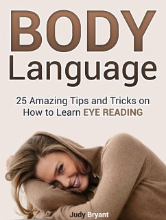 Body Language: 25 Amazing Tips and Tricks on How to Learn Eye Reading (eBook, ePUB) - Bryant, Judy