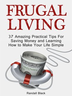 Frugal Living: 37 Amazing Practical Tips For Saving Money and Learning How to Make Your Life Simple (eBook, ePUB) - Black, Randall