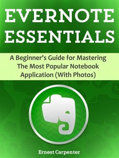 Evernote Essentials: A Beginner's Guide for Mastering The Most Popular Notebook Application (With Photos) (eBook, ePUB) - Carpenter, Ernest