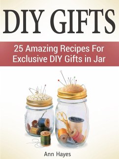 Diy Gifts: 25 Amazing Recipes For Exclusive Diy Gifts in Jar (eBook, ePUB) - Hayes, Ann