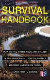 SURVIVAL HANDBOOK - How to Find Water, Food and Shelter in Any Environment, How to Protect Yourself and Create Tools, Learn How to Survive (eBook, ePUB)