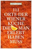 111 Orte der Wiener Küche, die man gesehen haben muss (Mängelexemplar) 111 Orte der Wiener Küche, die man gesehen haben muss (Mängelexemplar)