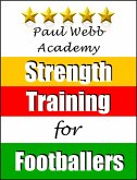 Paul Webb Academy: Strength Training for Footballers [Football   Soccer Series] (eBook, ePUB)
