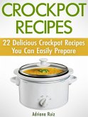 Crockpot Recipes: 22 Delicious Crockpot Recipes You Can Easily Prepare (eBook, ePUB) Crockpot Recipes: 22 Delicious Crockpot Recipes You Can Easily Prepare (eBook, ePUB)