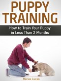 Puppy Training: How to Train Your Puppy in Less Than 2 Months (eBook, ePUB)