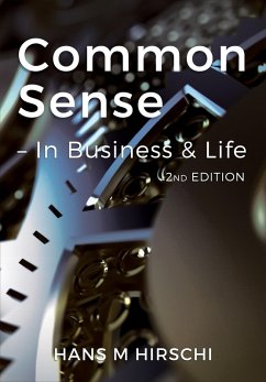 Common Sense - In Business & Life (2nd Edition) (eBook, ePUB) - Hirschi, Hans M Common Sense - In Business & Life (2nd Edition) (eBook, ePUB) - Hirschi, Hans M