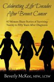 Celebrating Life Decades After Breast Cancer: 40 Women Share Stories of Surviving Twenty to Fifty Years After Diagnosis (eBook, ePUB)