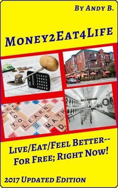 Money2eat4life Live/Eat/Feel Better-for Free; Right Now! (Enjoy YOUR Life Faster, Easier, Cheaper, #5) (eBook, ePUB) - B., Andy