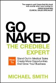 Go Naked: The Credible Expert: How to Stand Out In Medical Sales, Create More Opportunities, And Grow Your Business (eBook, ePUB) Go Naked: The Credible Expert: How to Stand Out In Medical Sales, Create More Opportunities, And Grow Your Business (eBook, ePUB)