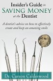 Insider's Guide to Saving Money at the Dentist: A Dentist's Advice on How to Effectively Create and Keep an Amazing Smile (eBook, ePUB)