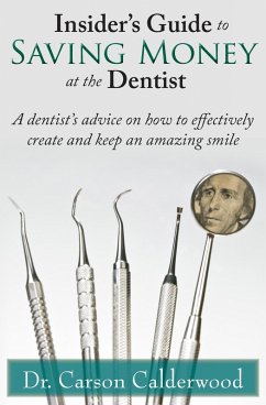 Cover Insider's Guide to Saving Money at the Dentist: A Dentist's Advice on How to Effectively Create and Keep an Amazing Smile (eBook, ePUB)