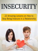 Insecurity: 22 Amazing Lessons on How to Stop Being Insecure in a Relationship (eBook, ePUB) Insecurity: 22 Amazing Lessons on How to Stop Being Insecure in a Relationship (eBook, ePUB)