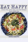 Eat Happy: Gluten Free, Grain Free, Low Carb Recipes For A Joyful Life (eBook, ePUB)