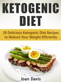 Ketogenic Diet: 28 Delicious Ketogenic Diet Recipes to Reduce Your Weight Efficiently (eBook, ePUB)