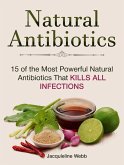 Natural Antibiotics: 15 of the Most Powerful Natural Antibiotics That Kills All Infections (eBook, ePUB)